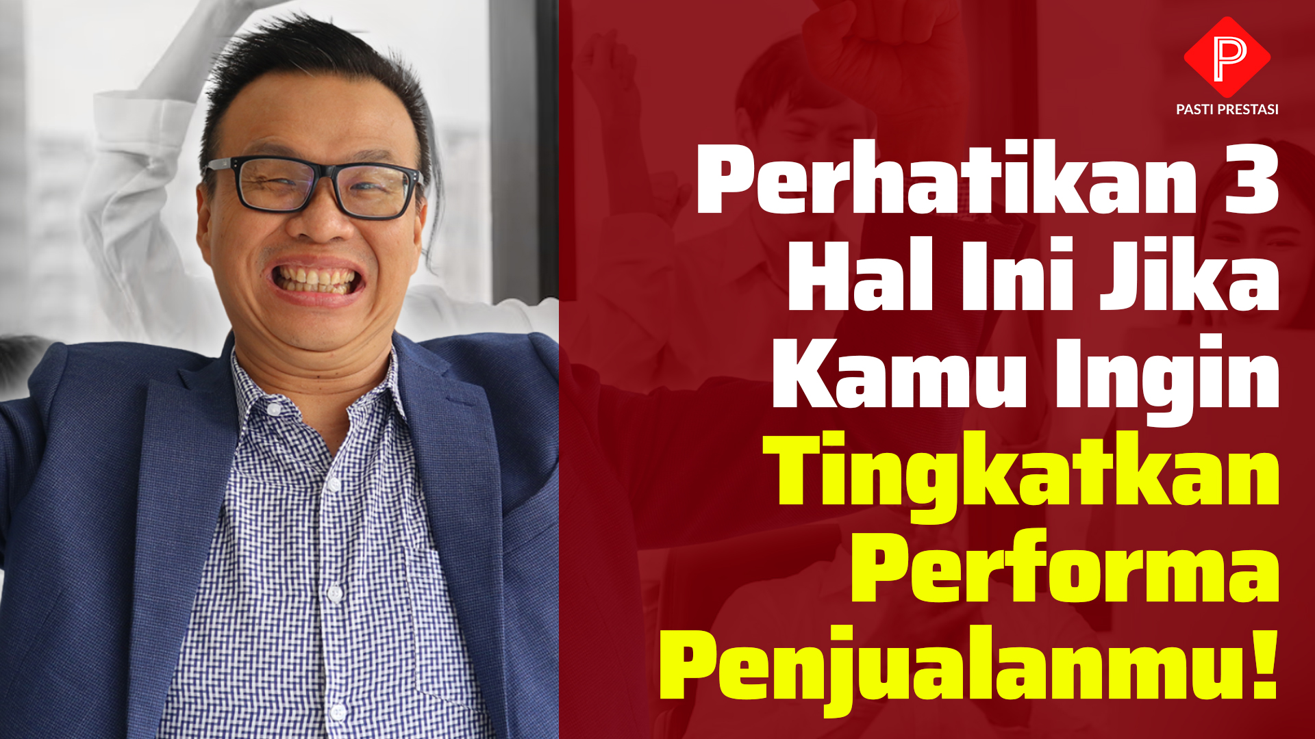 PERHATIKAN 3 HAL INI JIKA KAMU INGIN TINGKATKAN PERFORMA PENJUALANMU!