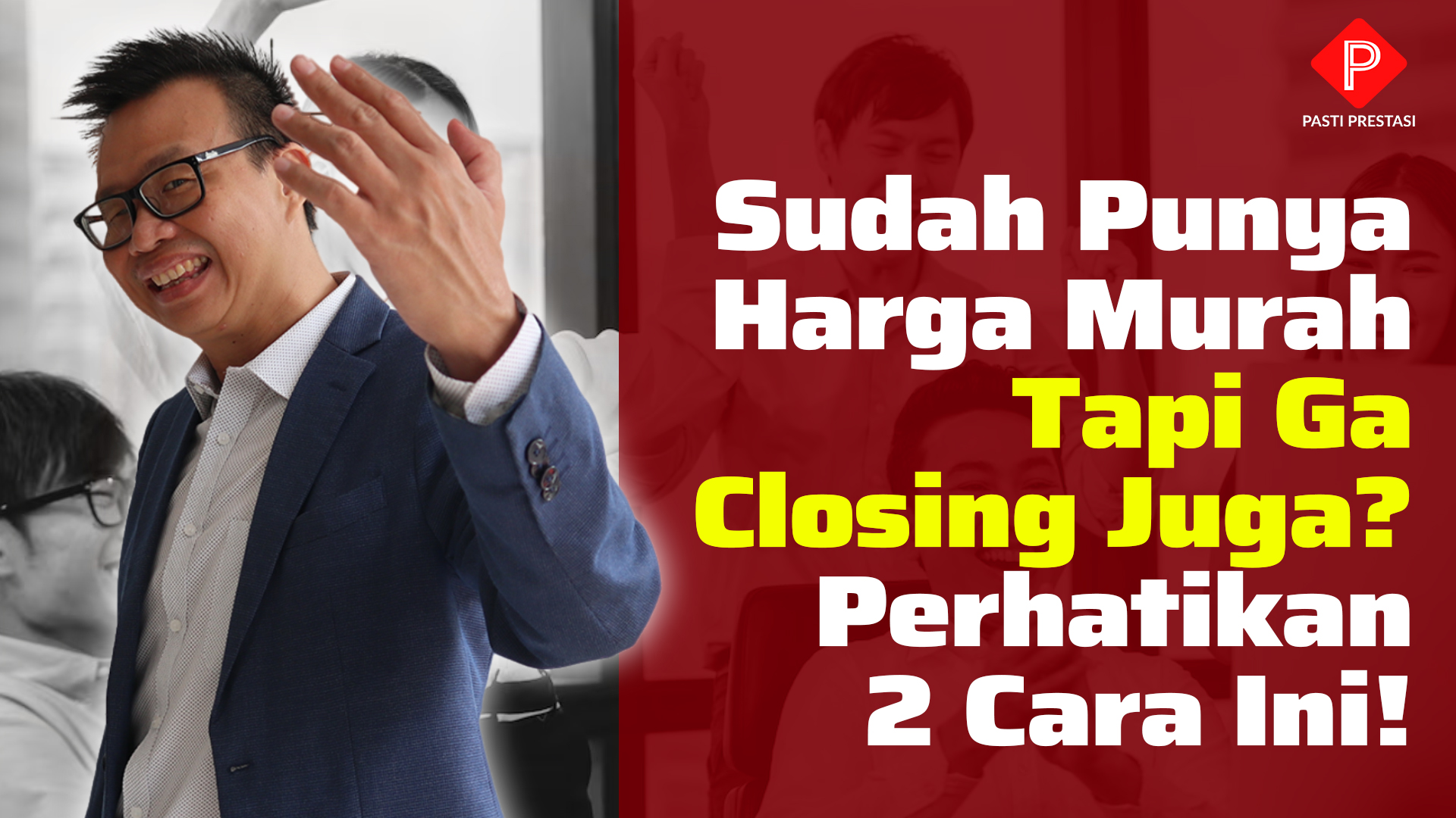 SUDAH PUNYA HARGA MURAH TAPI GAK CLOSING JUGA? PERHATIKAN 2 CARA INI!